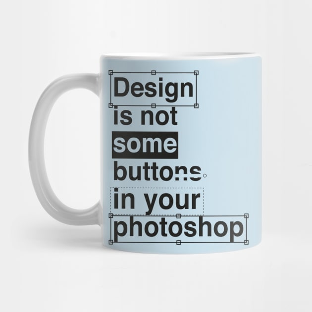 Design is not Some by adcastaway